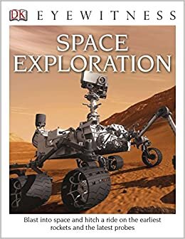 DK Eyewitness Books: Space Exploration: Blast into Space and Hitch a Ride on the Earliest Rockets and the Latest Probes indir