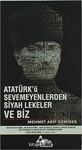 Atatürk'ü Sevmeyenlerden Siyah Lekeler ve Biz