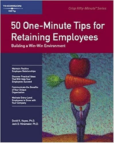 50 One-Minute Tips for Retaining Employees: Building a Win-Win Environment (Crisp Fifty-Minute Books)