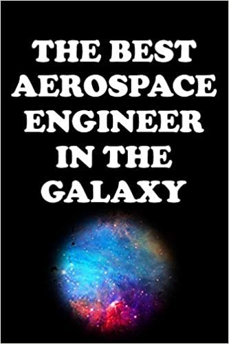 THE BEST AEROSPACE ENGINEER IN THE GALAXY: Aerospace Engineer Gifts - Blank Lined Notebook Journal – (6 x 9 Inches) – 120 Pages