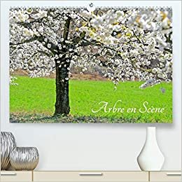 Arbre en Scène (Premium, hochwertiger DIN A2 Wandkalender 2021, Kunstdruck in Hochglanz): L'arbre aux quatre saisons (Calendrier mensuel, 14 Pages ) (CALVENDO Nature)