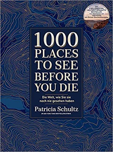 1000 Places To See Before You Die: Die Welt, wie Sie sie noch nie gesehen haben - Der Kult-Bestseller: Die Welt, wie Sie sie noch nie gesehen haben - Der Kult-Bestseller in neuer Bearbeitung