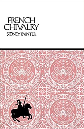French Chivalry: Chivalric Ideas and Practices in Mediaeval France: Chivalric Ideas and Practices in Medieval France