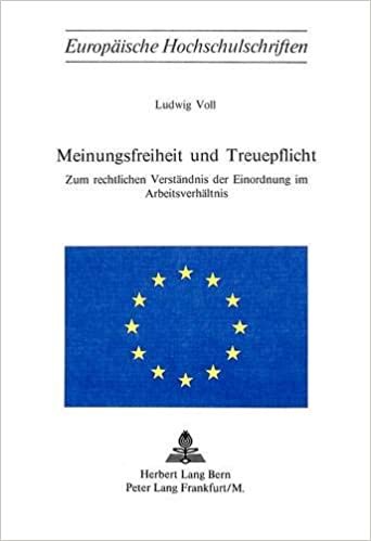 Meinungsfreiheit und Treuepflicht: Zum rechtlichen Verständnis der Einordnung im Arbeitsverhältnis (Europäische Hochschulschriften Recht / Reihe 2: ... / Series 2: Law / Série 2: Droit, Band 102) indir