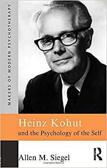 Heinz Kohut and the Psychology of the Self (Makers of Modern Psychotherapy)