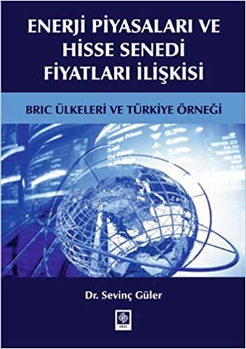 Enerji Piyasaları ve Hisse Senedi Fiyatları İlişki: BRIC Ülkeleri ve Türkiye Örneği indir