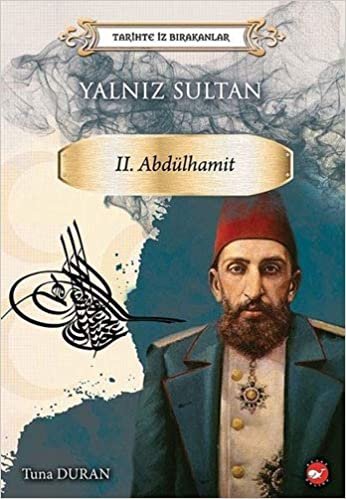 Tarihte İz Bırakanlar-Yalnız Sultan-II. Abdülhamit