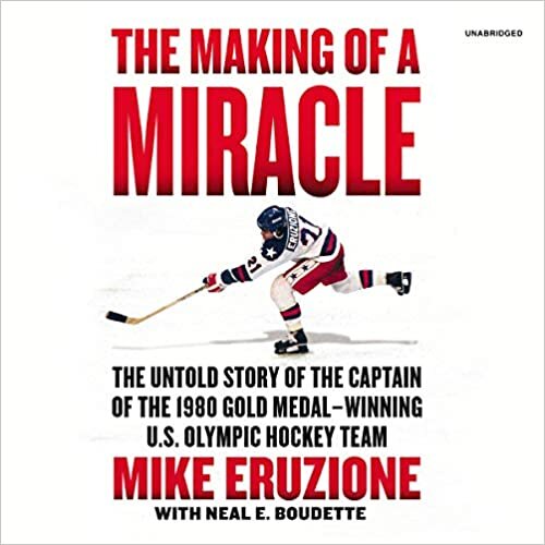 The Making of a Miracle: The Untold Story of the Captain of the 1980 Gold Medal winning U.S. Olympic Hockey Team