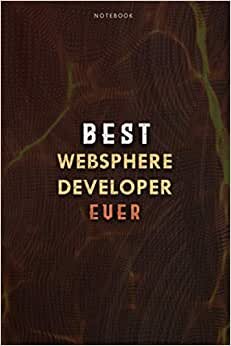 Lined Notebook Journal Best Websphere Developer Ever Job Title Working Cover: Daily, Planning, Over 100 Pages, College, Paycheck Budget, 6x9 inch, Budget, Meal