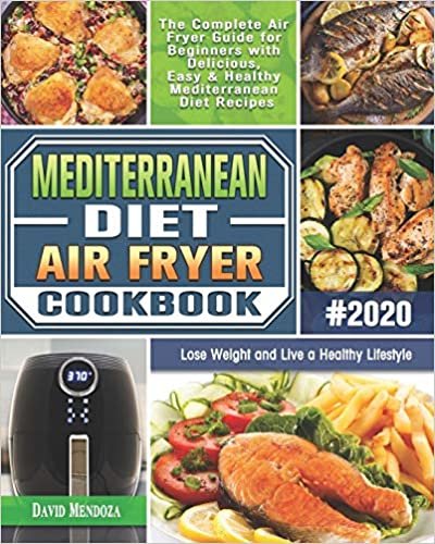 Mediterranean Diet Air Fryer Cookbook 2020: The Complete Air Fryer Guide for Beginners with Delicious, Easy & Healthy Mediterranean Diet Recipes to Lose Weight and Live a Healthy Lifestyle indir