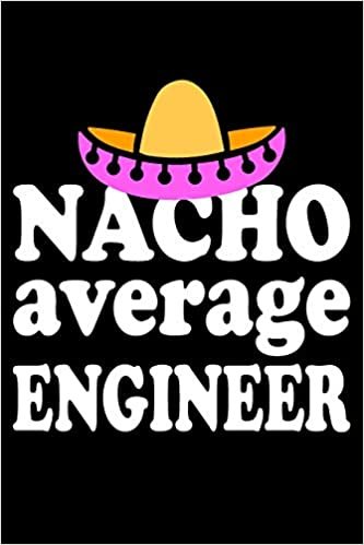 Nacho Average Engineer: Blank Lined Journal, Funny Sketchbook, Notebook, Diary Perfect Gift For Engineers