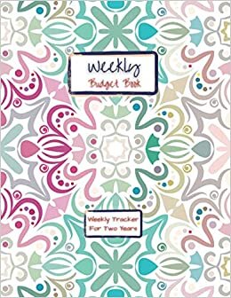 Weekly Budget Book | 2 year budget planner | Week Budget Planner & Tracker Journal Notebook: Monthly To Daily Family & Personal Financial Organizer & ... Tracker Workbook | Easy Notepad Manager
