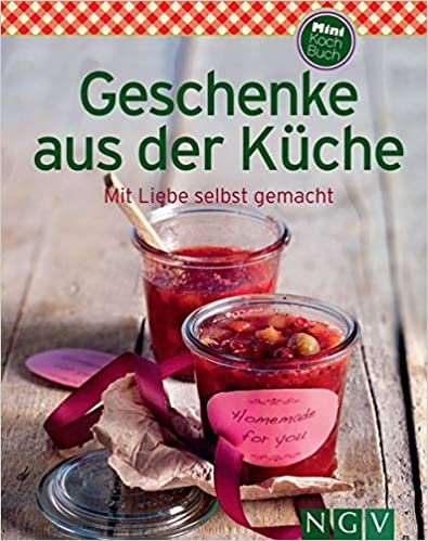 Geschenke aus der Küche (Minikochbuch): Mit Liebe selbst gemacht