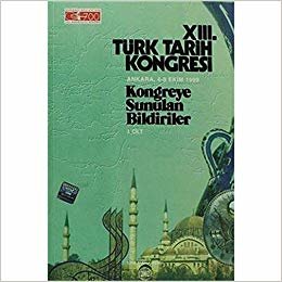13. Türk Tarih Kongresi 1. Cilt: Ankara, 4 - 8 Ekim 1999Kongreye Sunulan Tebliğler