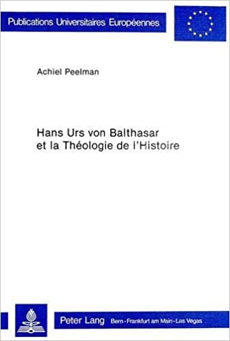 Hans Urs von Balthasar et la théologie de l'histoire (Europäische Hochschulschriften / European University Studies / Publications Universitaires ... 23: Theology / Série 23: Théologie, Band 107) indir