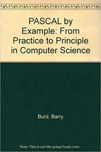 Pascal by Example from Practice to Principle in Computer Science