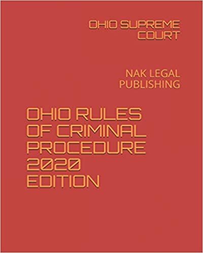 OHIO RULES OF CRIMINAL PROCEDURE 2020 EDITION: NAK LEGAL PUBLISHING