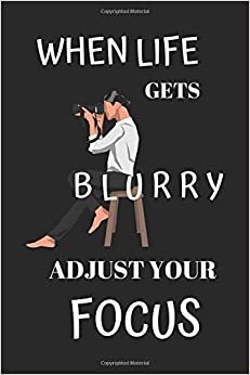 When Life Gets Blurry Adjust Your Focus: Funny Writing 120 pages Notebook Journal - Small Lined (6" x 9" )
