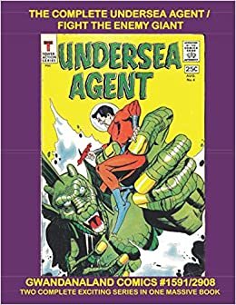 The Complete Undersea Agent / Fight The Enemy Giant: Gwandanaland Comics #1591/2908 -- Two Complete Series In One Massive Book - Over 550 Pages!