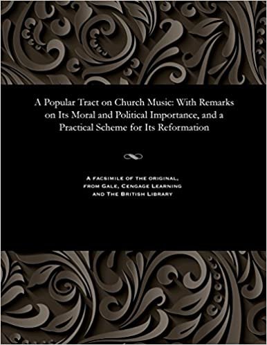 A Popular Tract on Church Music: With Remarks on Its Moral and Political Importance, and a Practical Scheme for Its Reformation