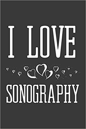 I Love Sonography: Sonographer Journal Ultrasound Technicians Notebook