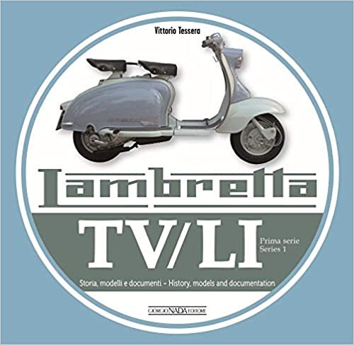 Lambretta TV/Li: Prima Serie - Series I: Storia, Modelli E Documenti/History, Models and Documentation (Prima Serie / Series 1)