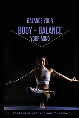 Balance Your Body - Balance Your Mind: Power Of Balance And How To Improve: Balance And Coordination Exercises Pdf