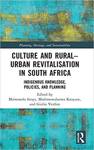 Culture and Rural-urban Revitalization in South Africa: Indigenous Knowledge, Policies and Planning (Planning, Heritage and Sustainability)