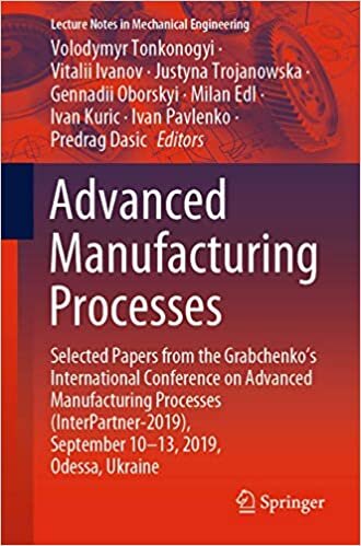 Advanced Manufacturing Processes: Selected Papers from the Grabchenko’s International Conference on Advanced Manufacturing Processes ... (Lecture Notes in Mechanical Engineering)