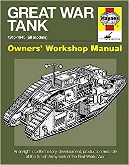 Great War Tank Manual: An insight into the history, development, production and role of the main British Army tank of the First World War (Owners' Workshop Manual) indir