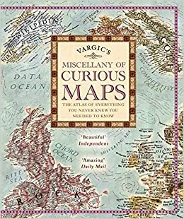Vargic's Miscellany of Curious Maps: The Atlas of Everything You Never Knew You Needed to Know indir