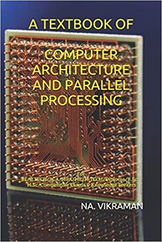 A TEXTBOOK OF COMPUTER ARCHITECTURE AND PARALLEL PROCESSING: For BE/B.TECH/BCA/MCA/ME/M.TECH/Diploma/B.Sc/M.Sc/Competitive Exams & Knowledge Seekers (2020, Band 74)