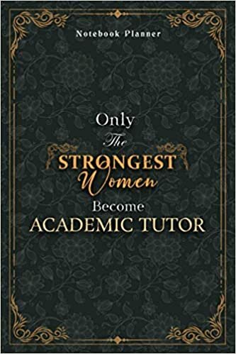 Academic Tutor Notebook Planner - Luxury Only The Strongest Women Become Academic Tutor Job Title Working Cover: 5.24 x 22.86 cm, Tax, 6x9 inch, ... Pages, A5, Small Business, Planning, Event