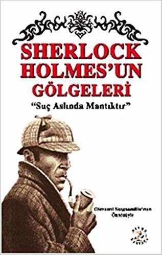 Sherlock Holmes'un Gölgeleri-Suç Aslında Mantıktır