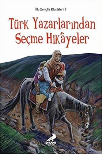 Türk Yazarlarından Seçme Hikayeler-İlk Gençlik Klasikleri Dizisi 7
