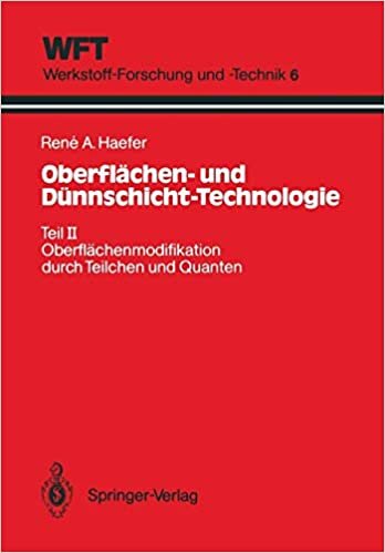 Oberflächen- und Dünnschicht-Technologie: Teil II: Oberflächenmodifikation durch Teilchen und Quanten (WFT Werkstoff-Forschung und -Technik) (German ... Werkstoff-Forschung und -Technik (6), Band 6)