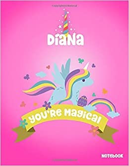 Diana You're Magical: Notebook: Activity Journal & Doodle Diary Book For Girls, Kid, Womens: 100 Lined Pages for Journaling, Note taking, Writing, and Drawing