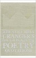 The Columbia Granger's(r) Dictionary of Poetry Quotations