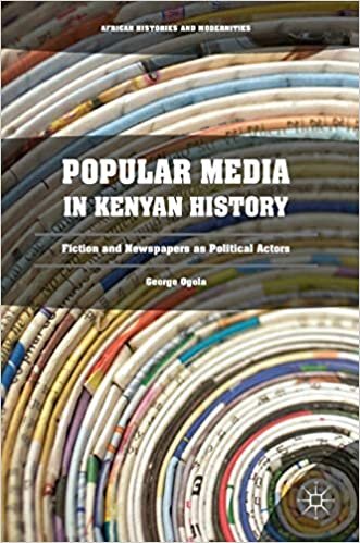 Popular Media in Kenyan History: Fiction and Newspapers as Political Actors (African Histories and Modernities)