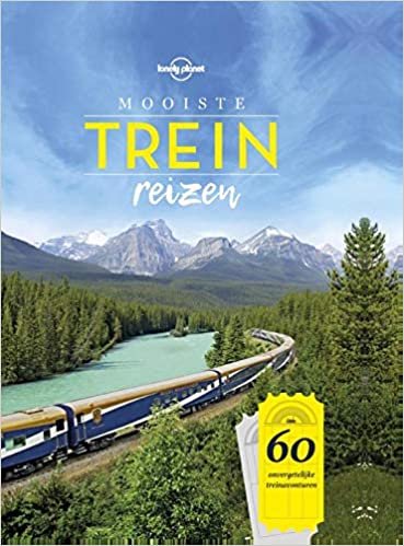 Mooiste treinreizen: 60 onvergetelijke treinavonturen (Lonely Planet)