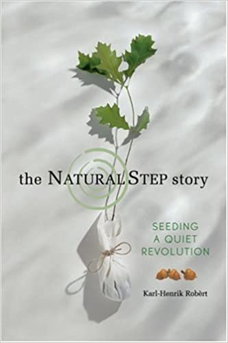 The Natural Step Story: Seeding a Quiet Revolution (Conscientious Commerce)