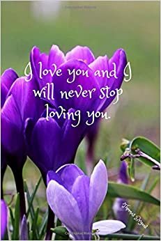 I love you and I will never stop loving you.: Notebook with a modern design, unique, for a gift, for office or personal use, perfect and practical. Journal, diary (110 Pages, Blank, 6 x 9)