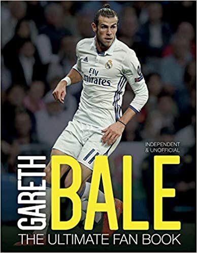 Gareth Bale: The Ultimate Fan Book (The Ultimate Football Fan Book)