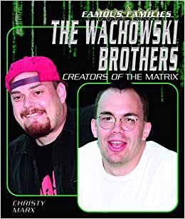 The Wachowski Brothers: Creators Of The Matrix (Famous Families)