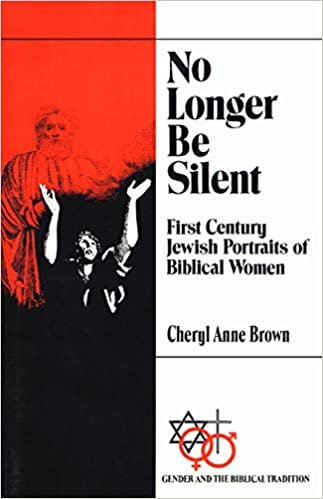 No Longer Be Silent: First Century Jewish Portraits of Biblical Women (Gender and the Biblical Tradition)