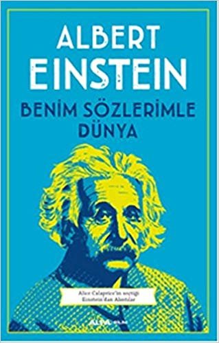 Benim Sözlerimle Dünya: Alice Calaprice'in seçtiği Einstein'dan Alıntılar