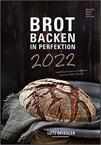 Brot backen in Perfektion 2022 - Bild-Kalender 23,7x34 cm - Küchenkalender - gesunde Ernährung - mit Rezepten - Wand-Kalender: by Lutz Geißler
