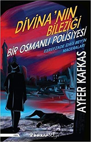 Divina’nın Bileziği: Bir Osmanlı Polisiyesi Eşrefzade İdris Bey'in Maceraları