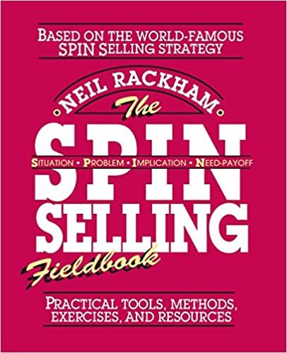 The SPIN Selling Fieldbook: Practical Tools, Methods, Exercises and Resources indir