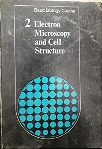 Basic Biology Course Unit 1: Volume 2, Electron Microscopy and Cell Structure